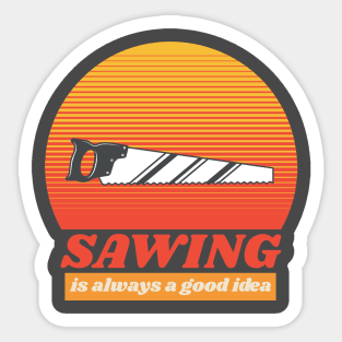 Sawing is always a good idea, hand plane, woodworking gift, hand tools, carpentry,hand saw, sawing Sticker